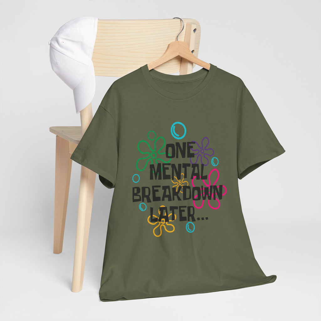 T-Shirt — "One Mental Breakdown Later"