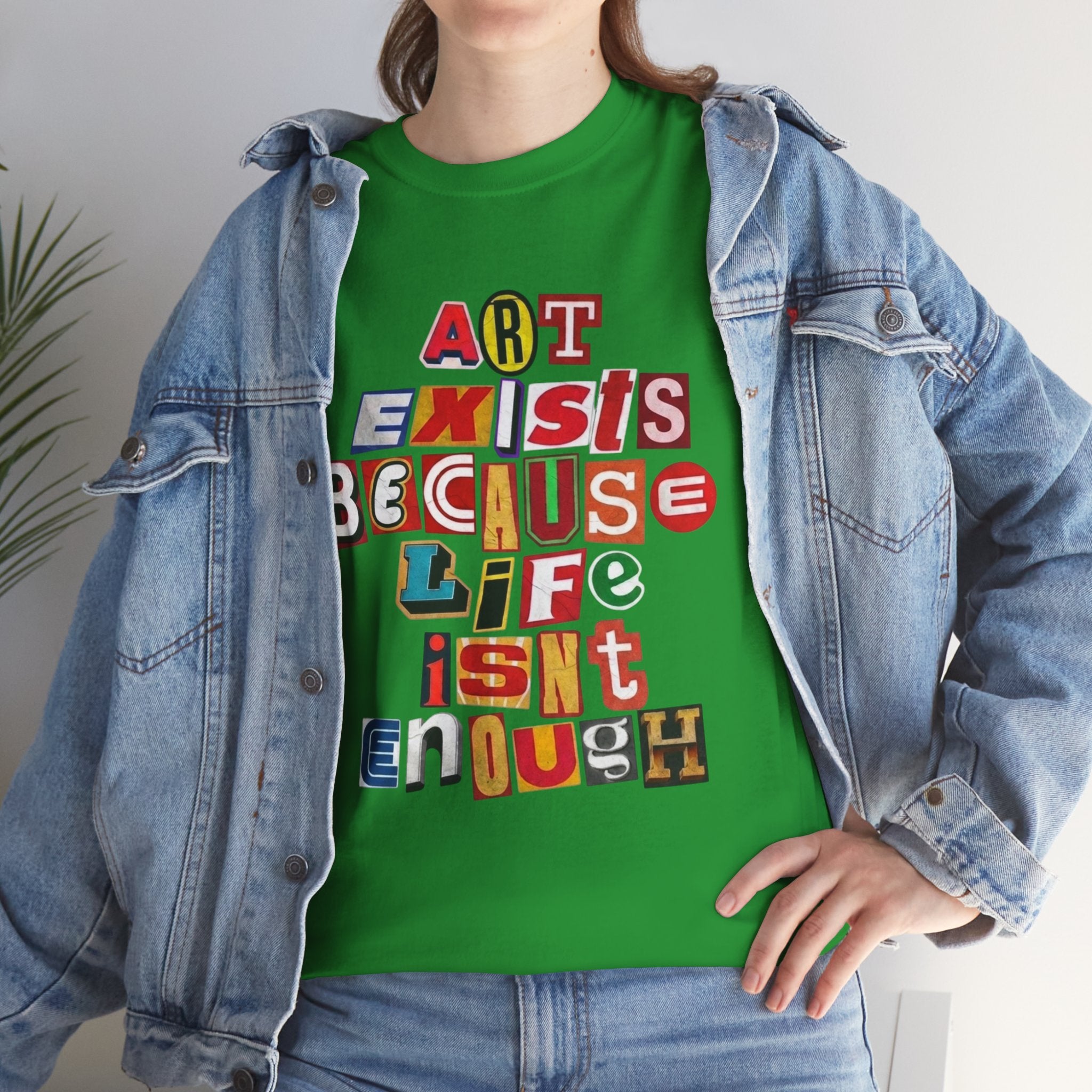 Art Exists Because Life Isn’t Enough — T-Shirt
