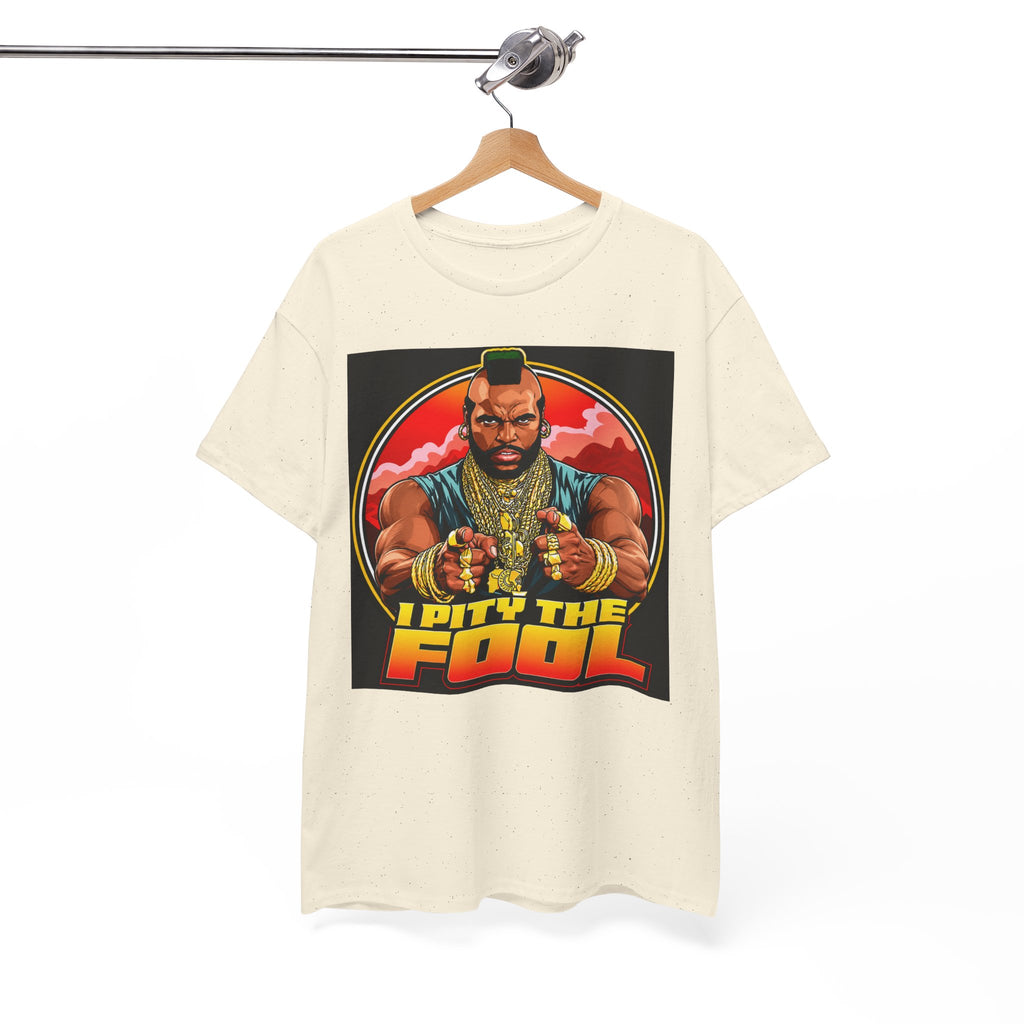 I Pity the Fool — T-Shirt