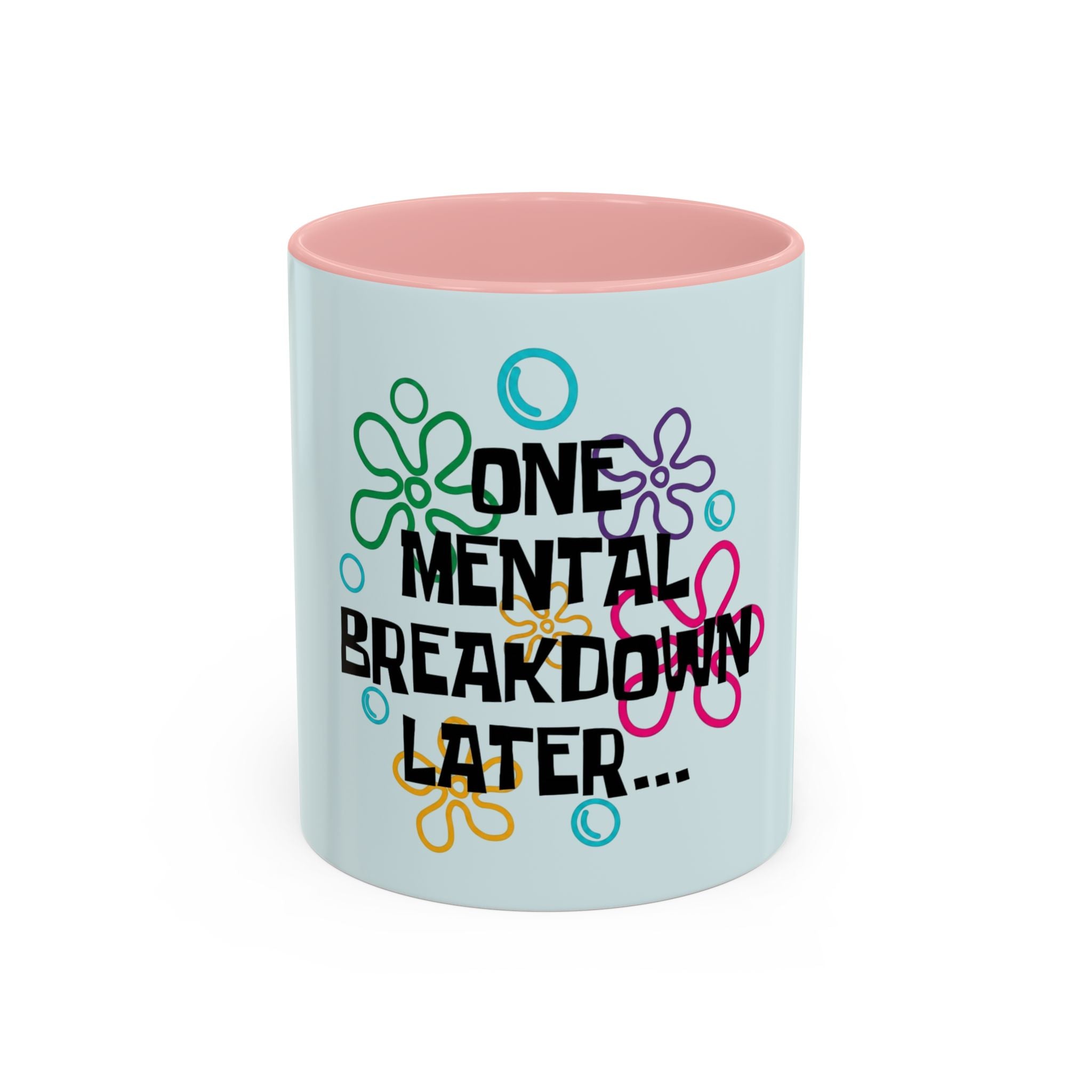 "One Mental Breakdown Later" — Coffee Mug