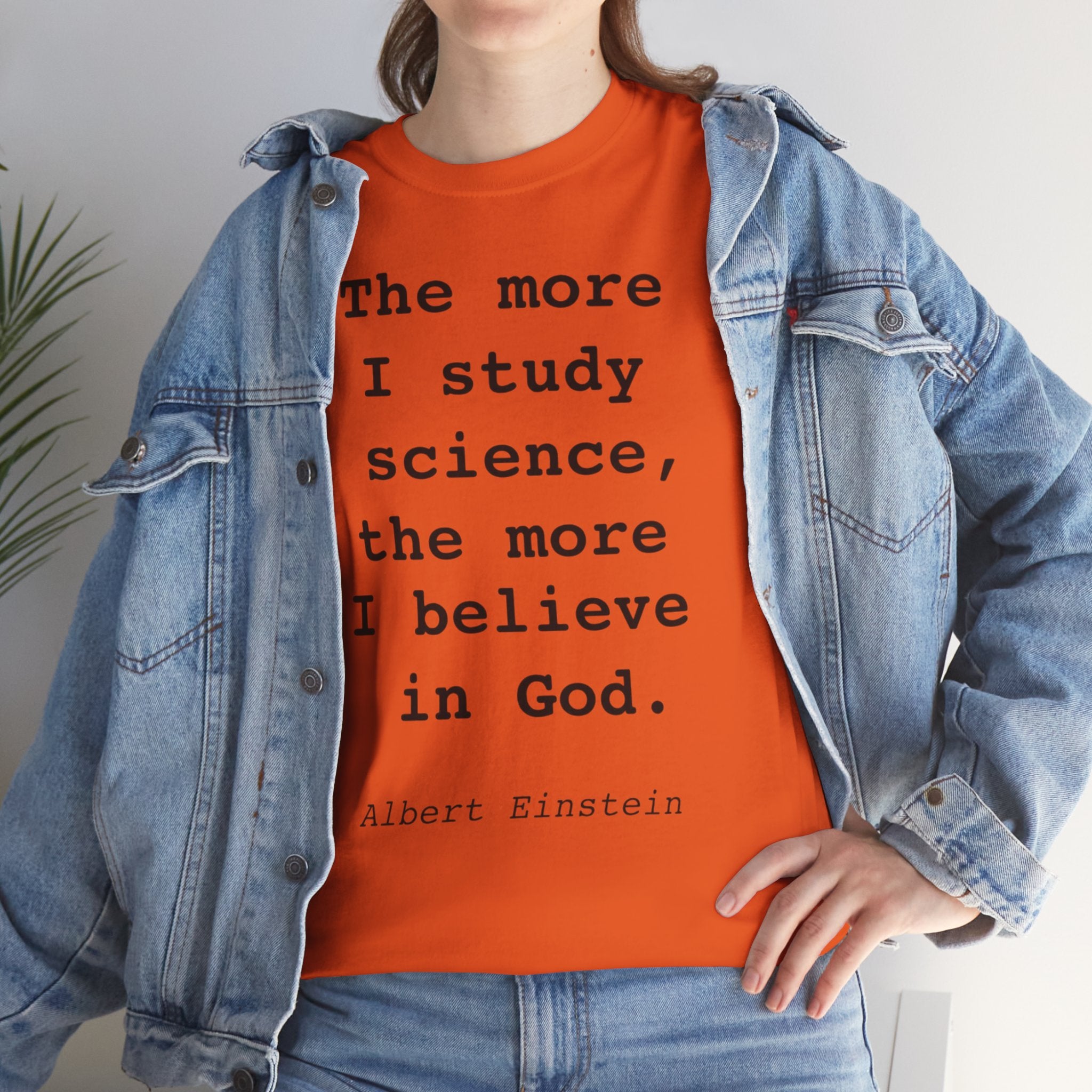 “The more I study science, the more I believe in God” —  T‑Shirt