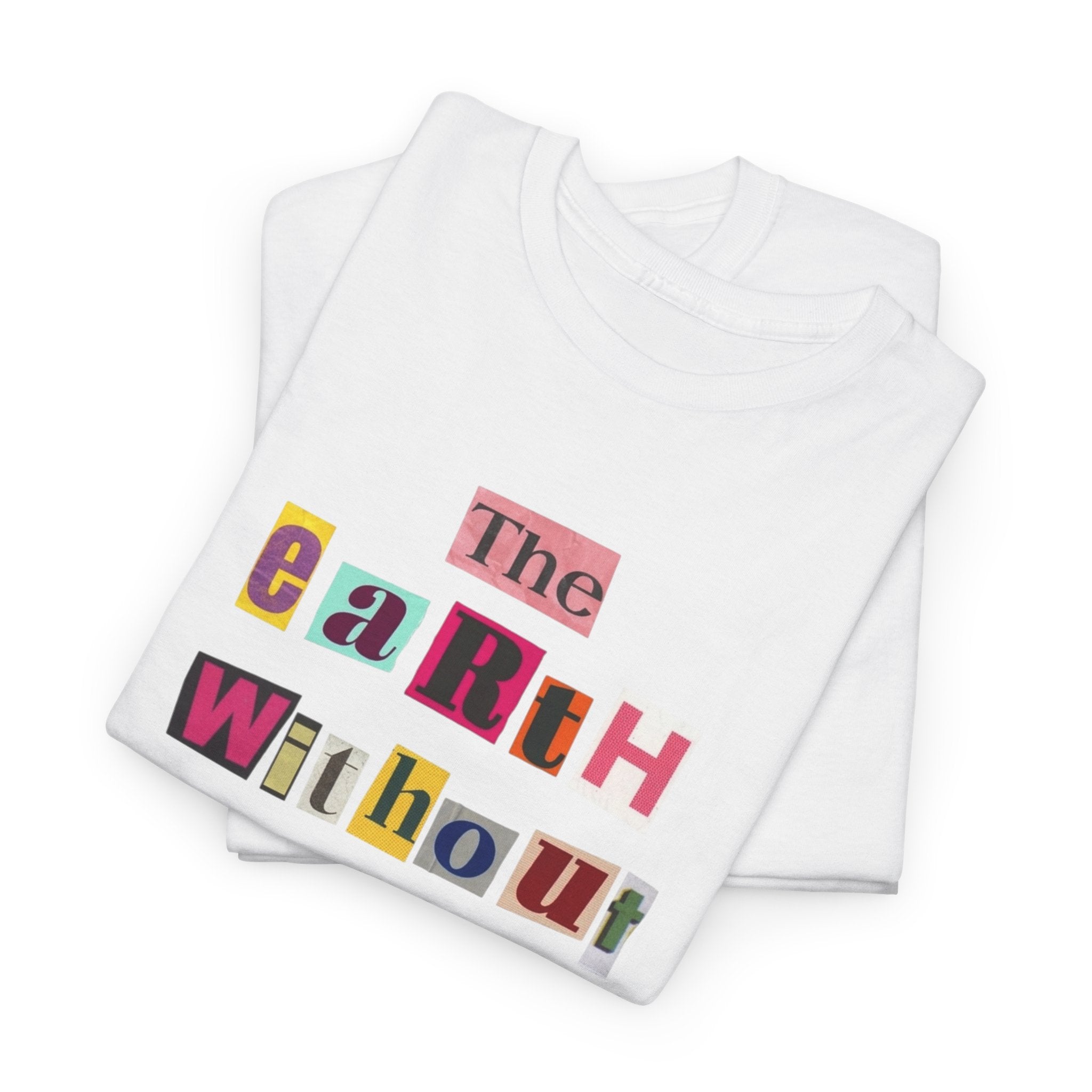 "The Earth Without Art Is Just Eh" — T-Shirt
