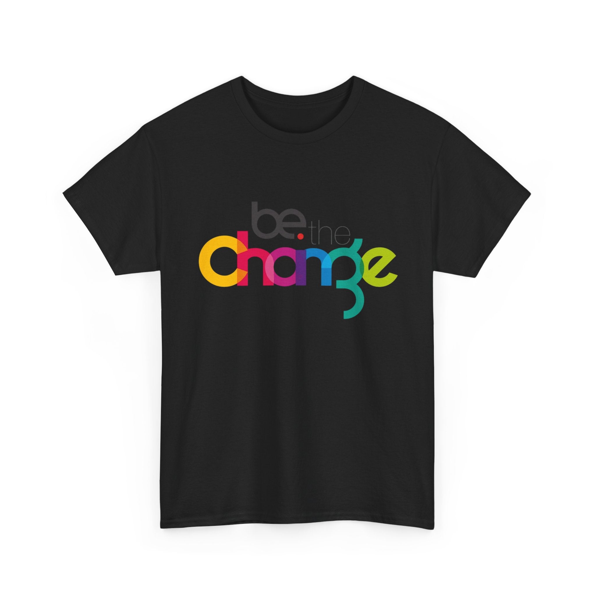 Be the Change — T-Shirt