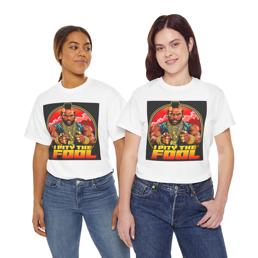 I Pity the Fool — T-Shirt