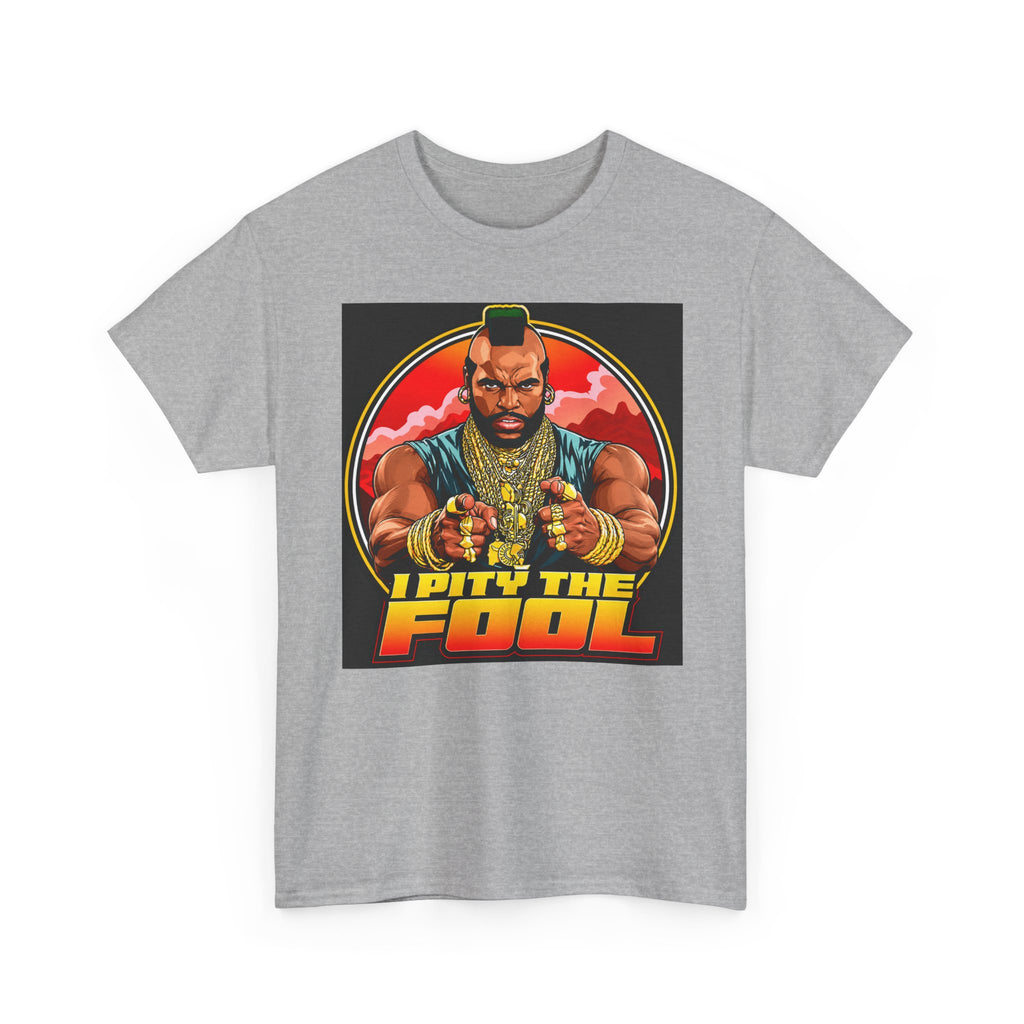 I Pity the Fool — T-Shirt