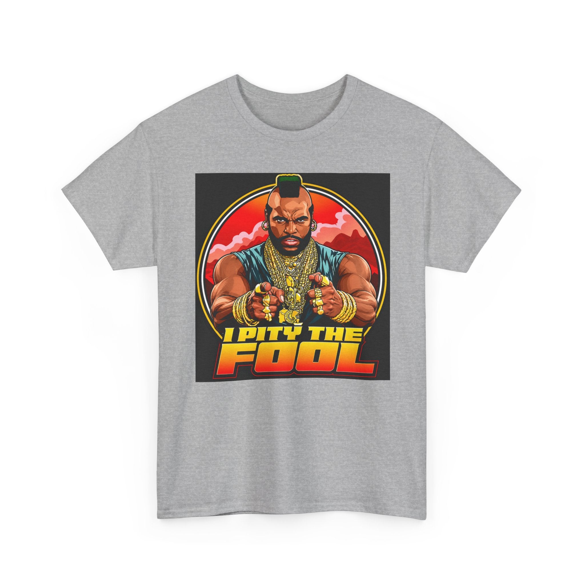I Pity the Fool — T-Shirt