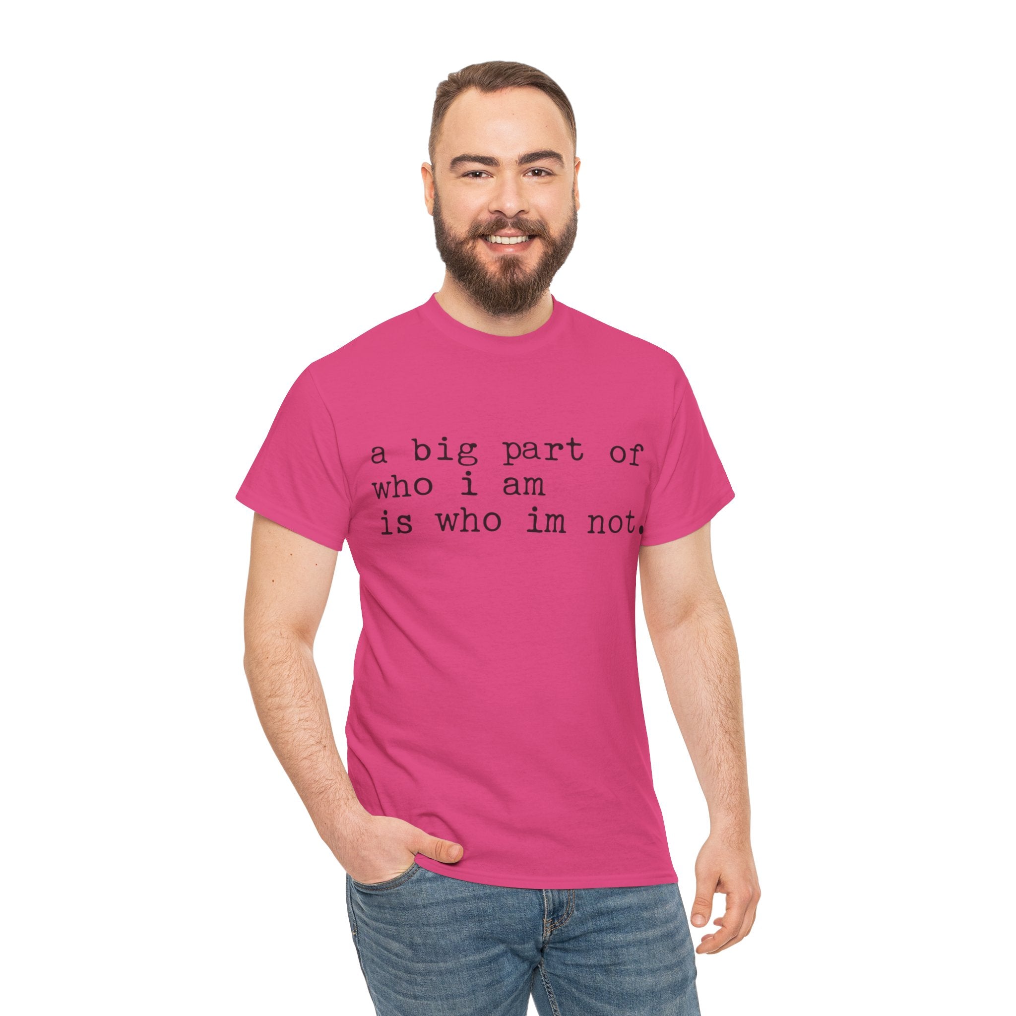 "a big part of who I am is who I’m not" — T-Shirt