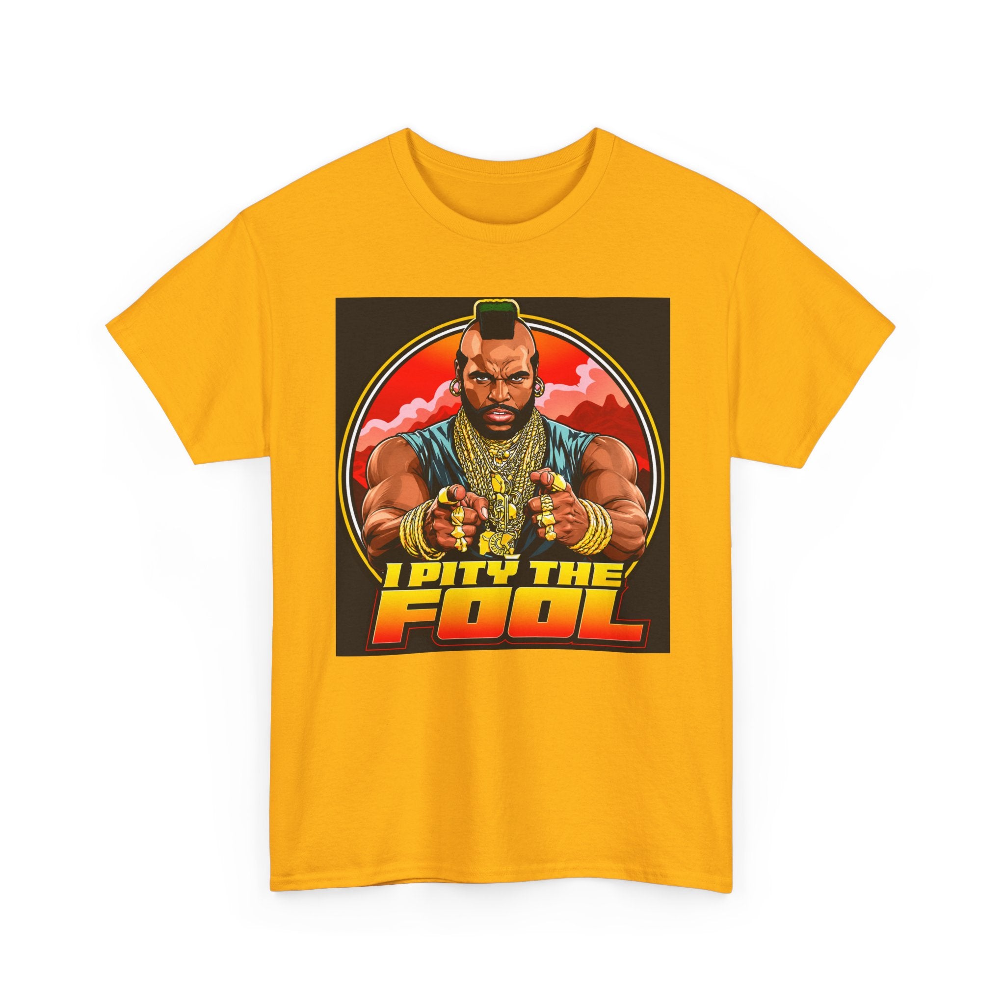 I Pity the Fool — T-Shirt