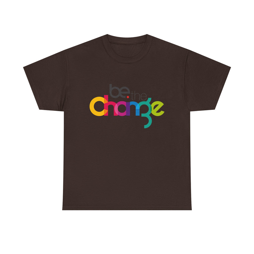 Be the Change — T-Shirt
