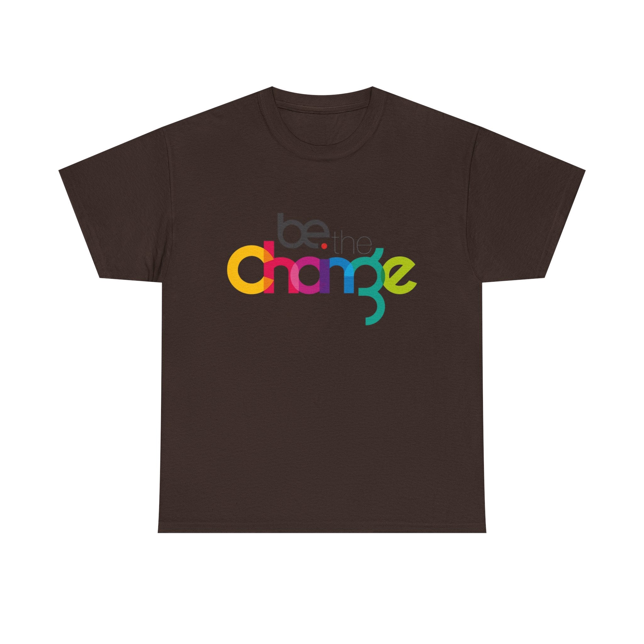 Be the Change — T-Shirt