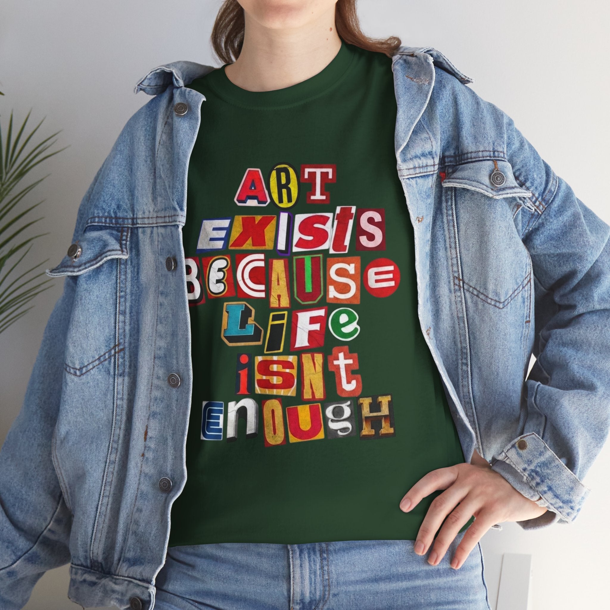 Art Exists Because Life Isn’t Enough — T-Shirt