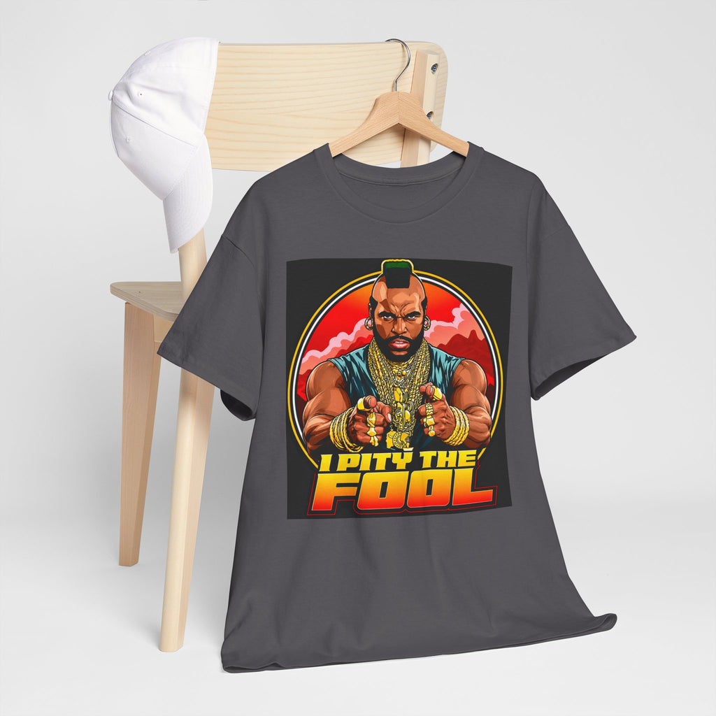I Pity the Fool — T-Shirt