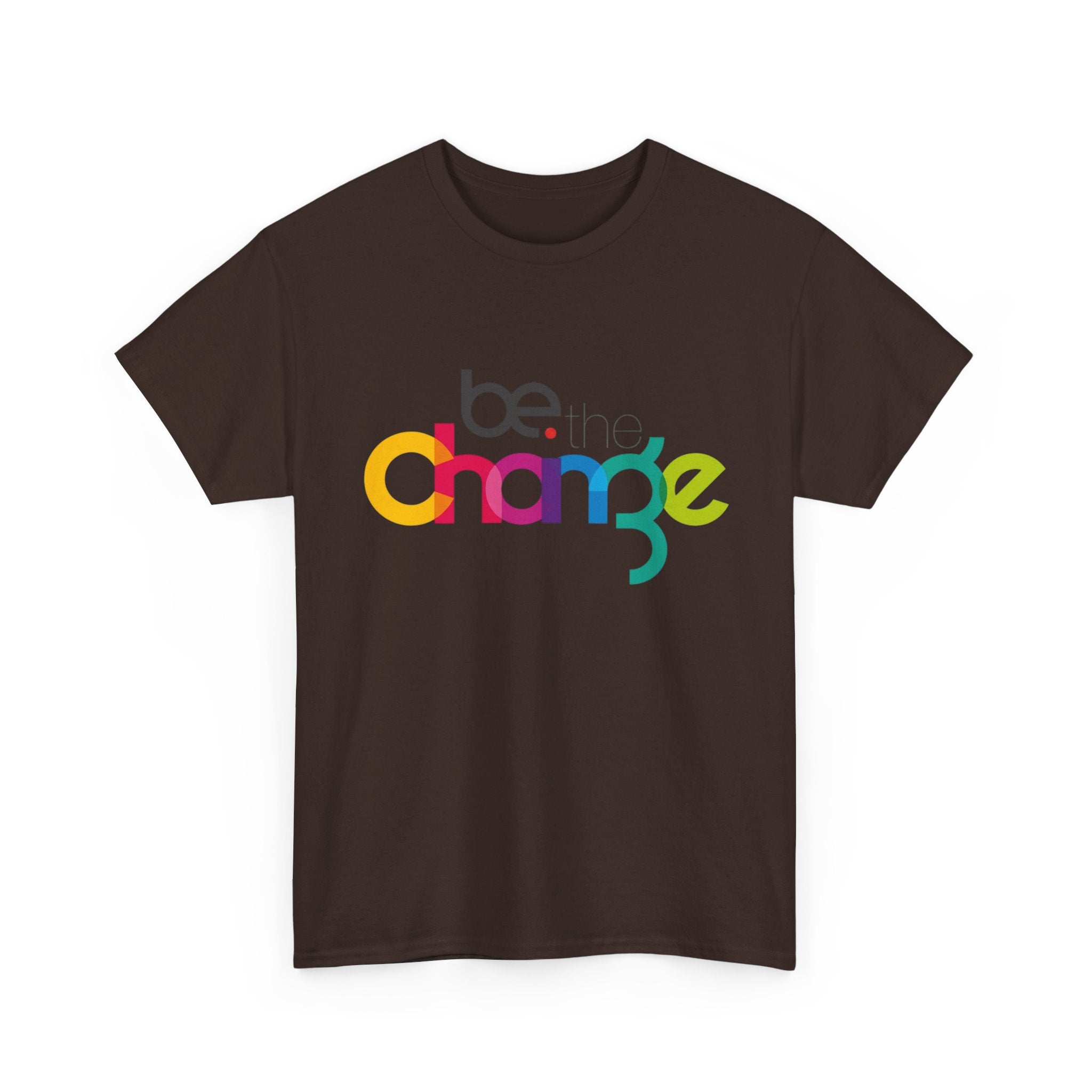 Be the Change — T-Shirt
