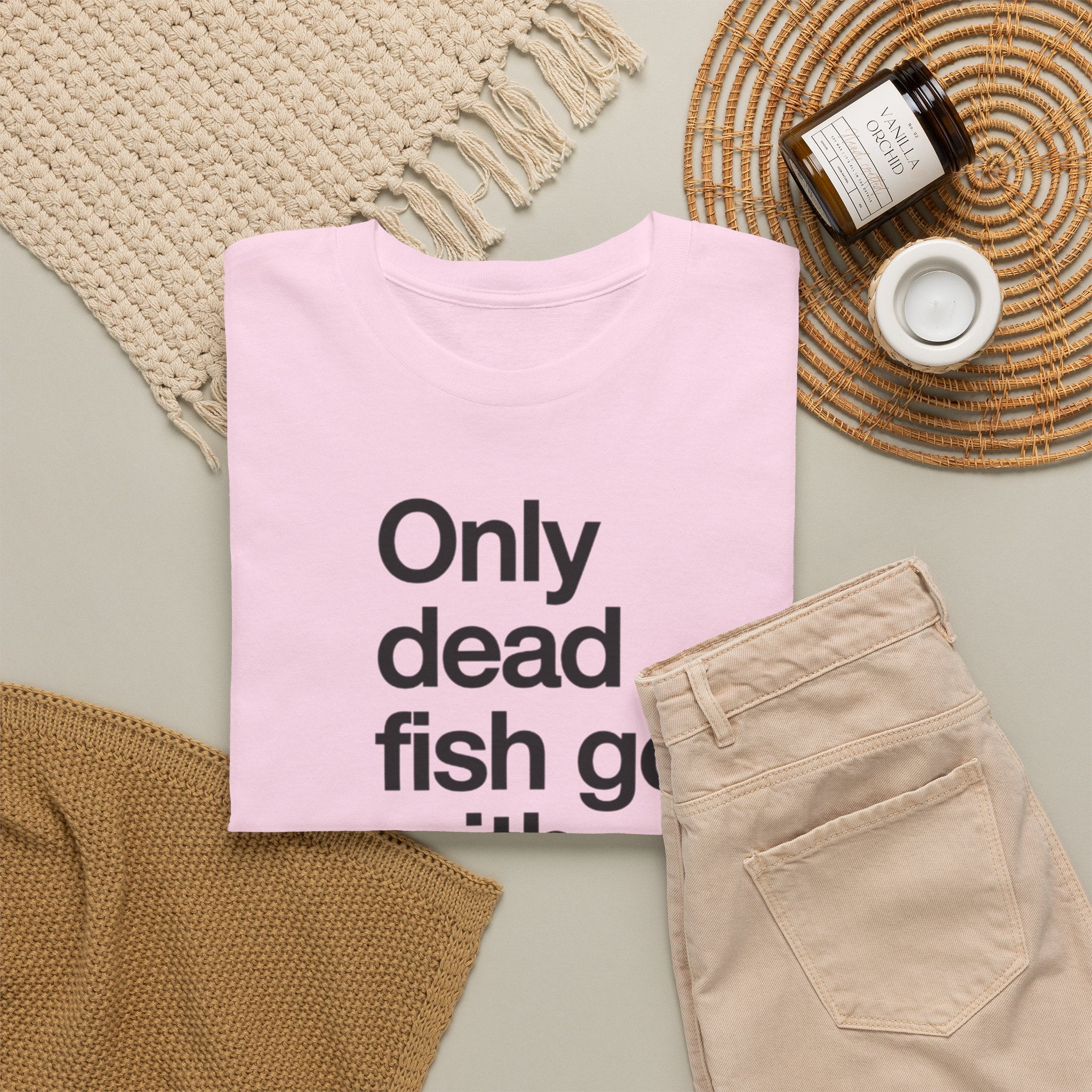 "Only Dead Fish Go With The Flow" — T-Shirt