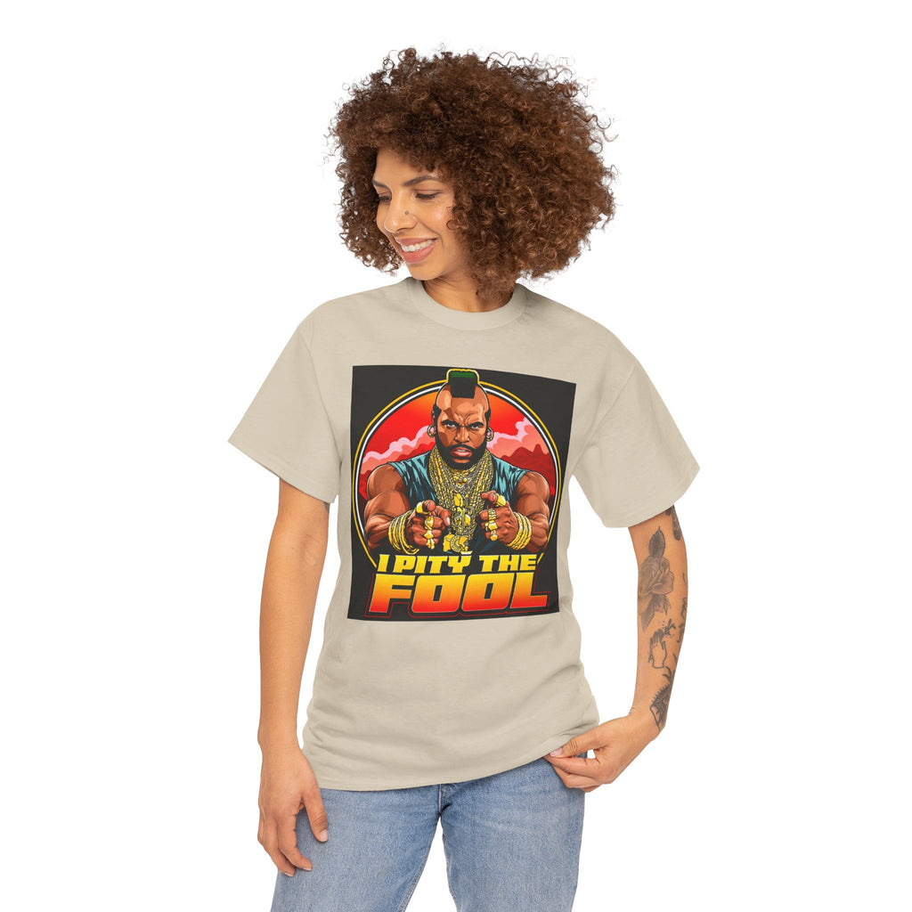 I Pity the Fool — T-Shirt