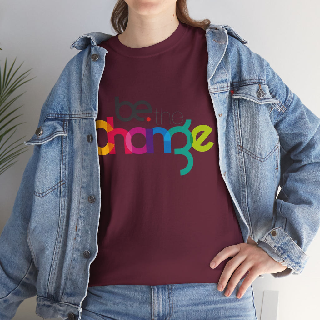 Be the Change — T-Shirt