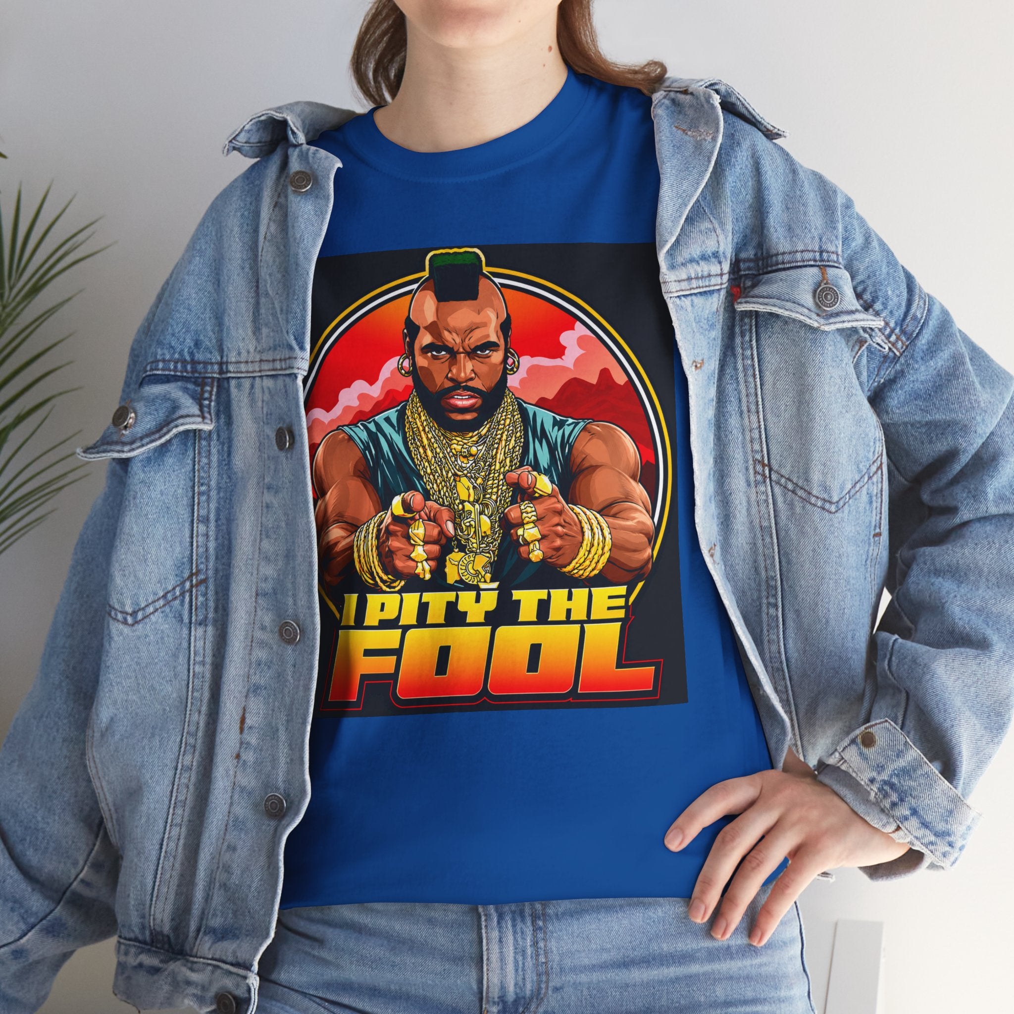 I Pity the Fool — T-Shirt