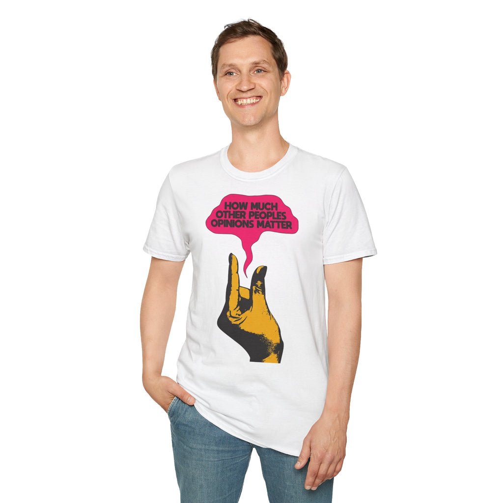 'How Much Other Peoples Opinions Matter' — T-Shirt