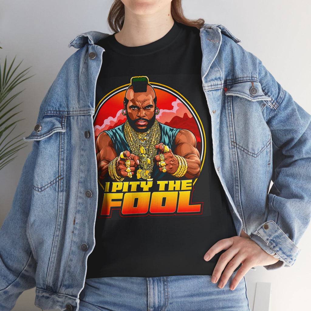 I Pity the Fool — T-Shirt
