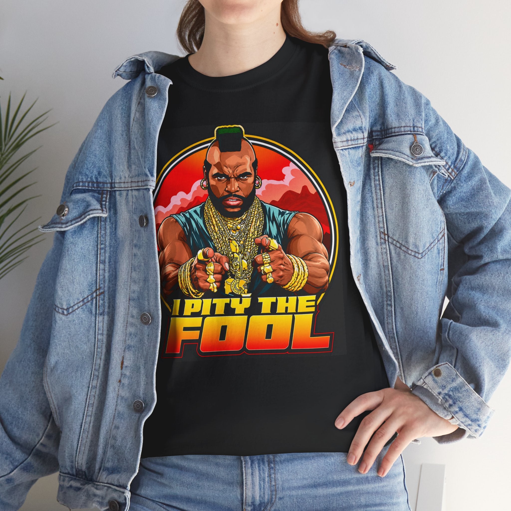 I Pity the Fool — T-Shirt