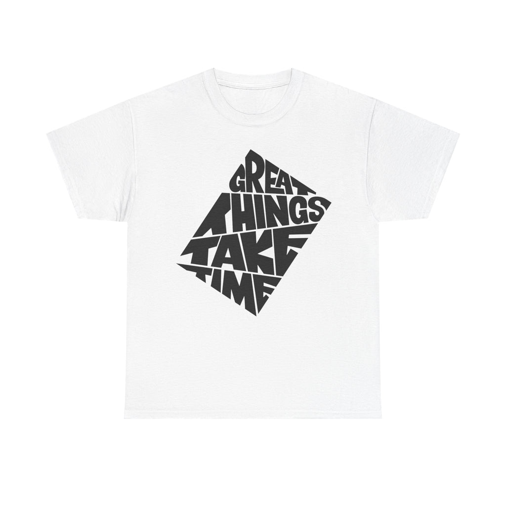 Great Things Take Time T-Shirt – Motivational Graphic Tee