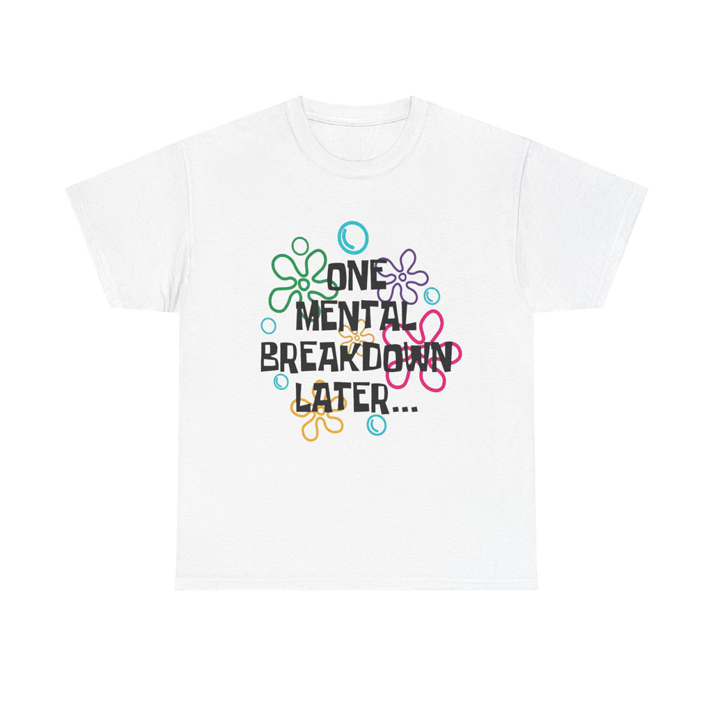 T-Shirt — "One Mental Breakdown Later"