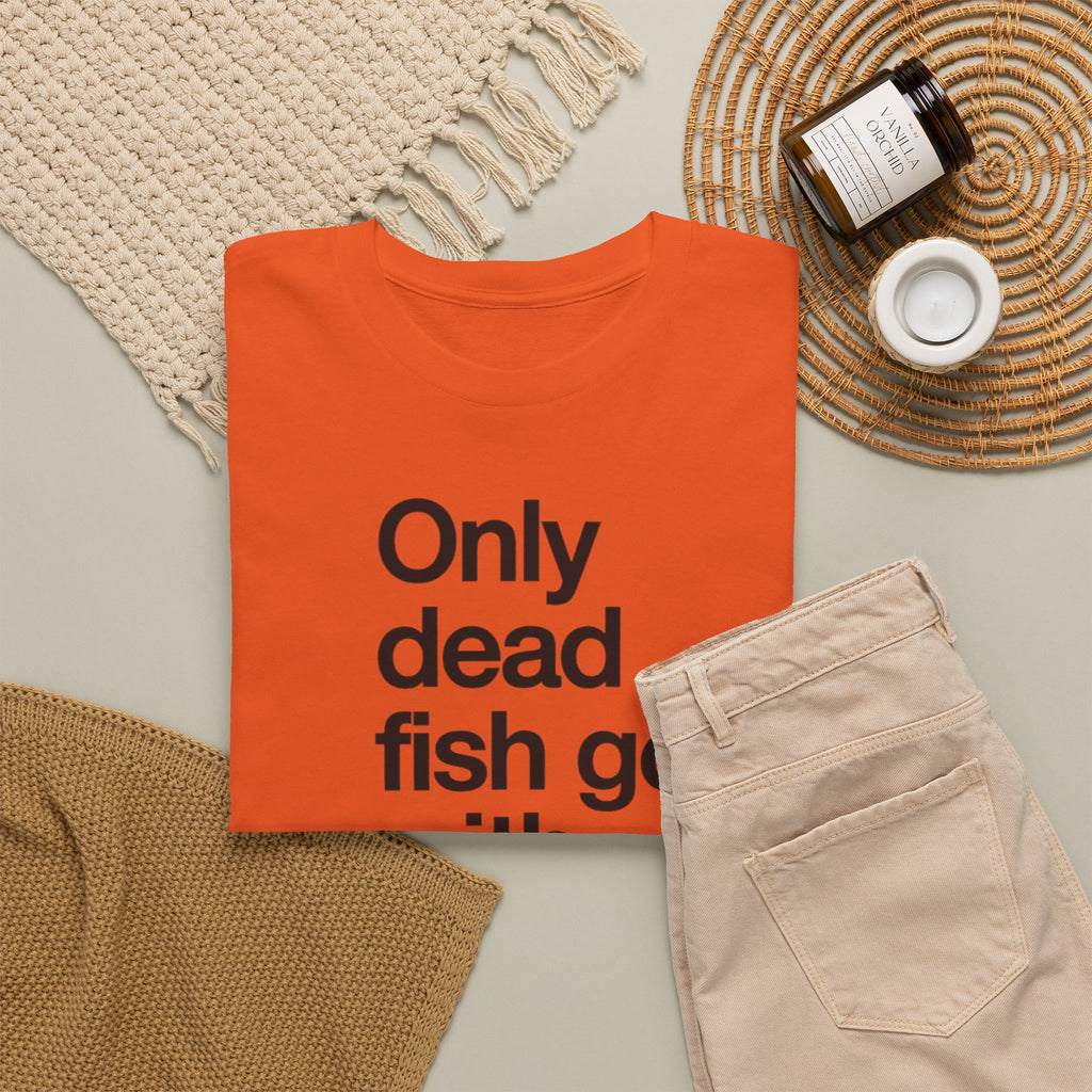 Only Dead Fish Go With The Flow T-Shirt – Motivational Graphic Tee