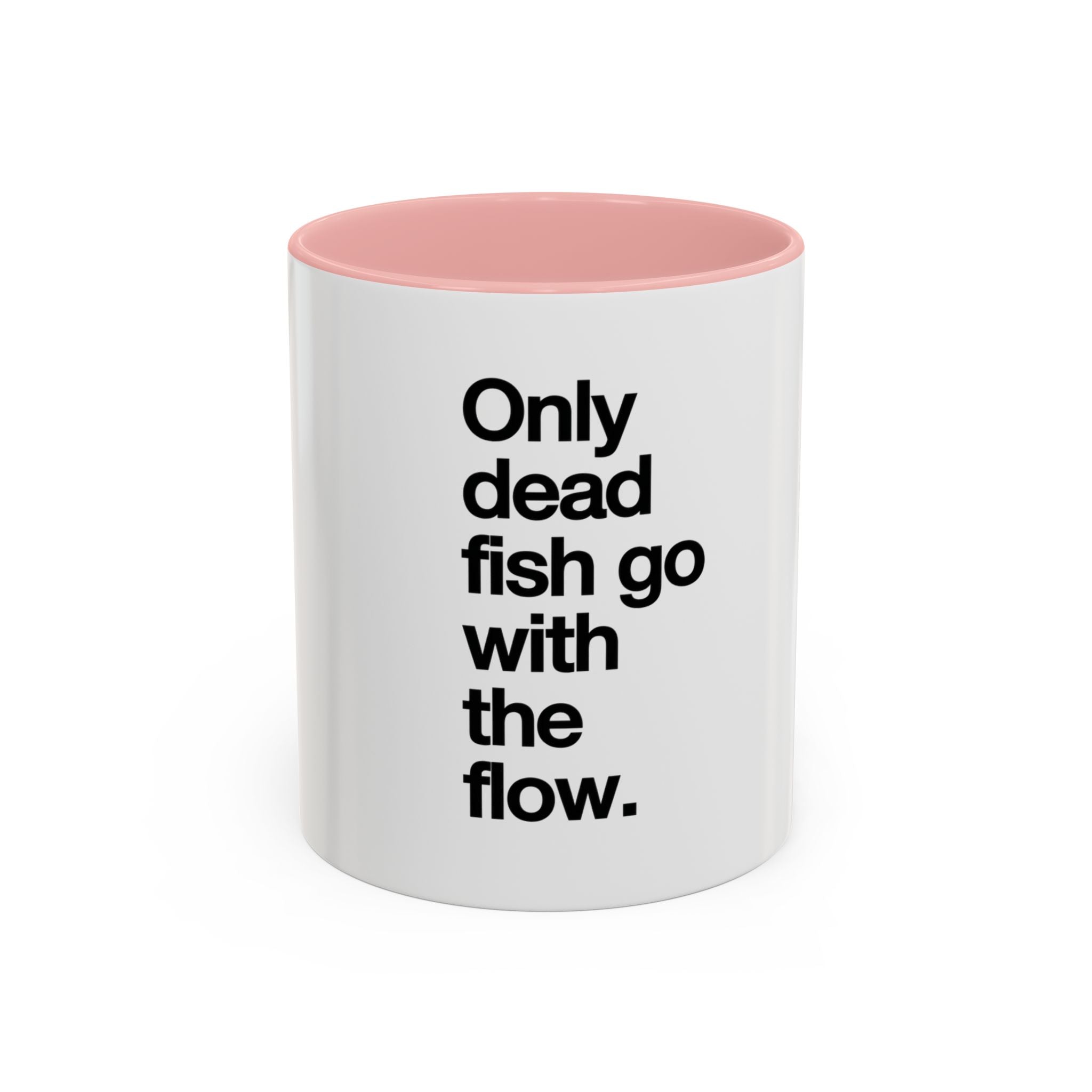 "Only Dead Fish Go With The Flow" — Coffee Mug