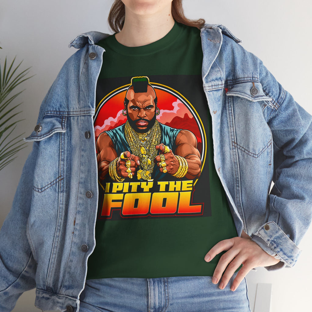 I Pity the Fool — T-Shirt