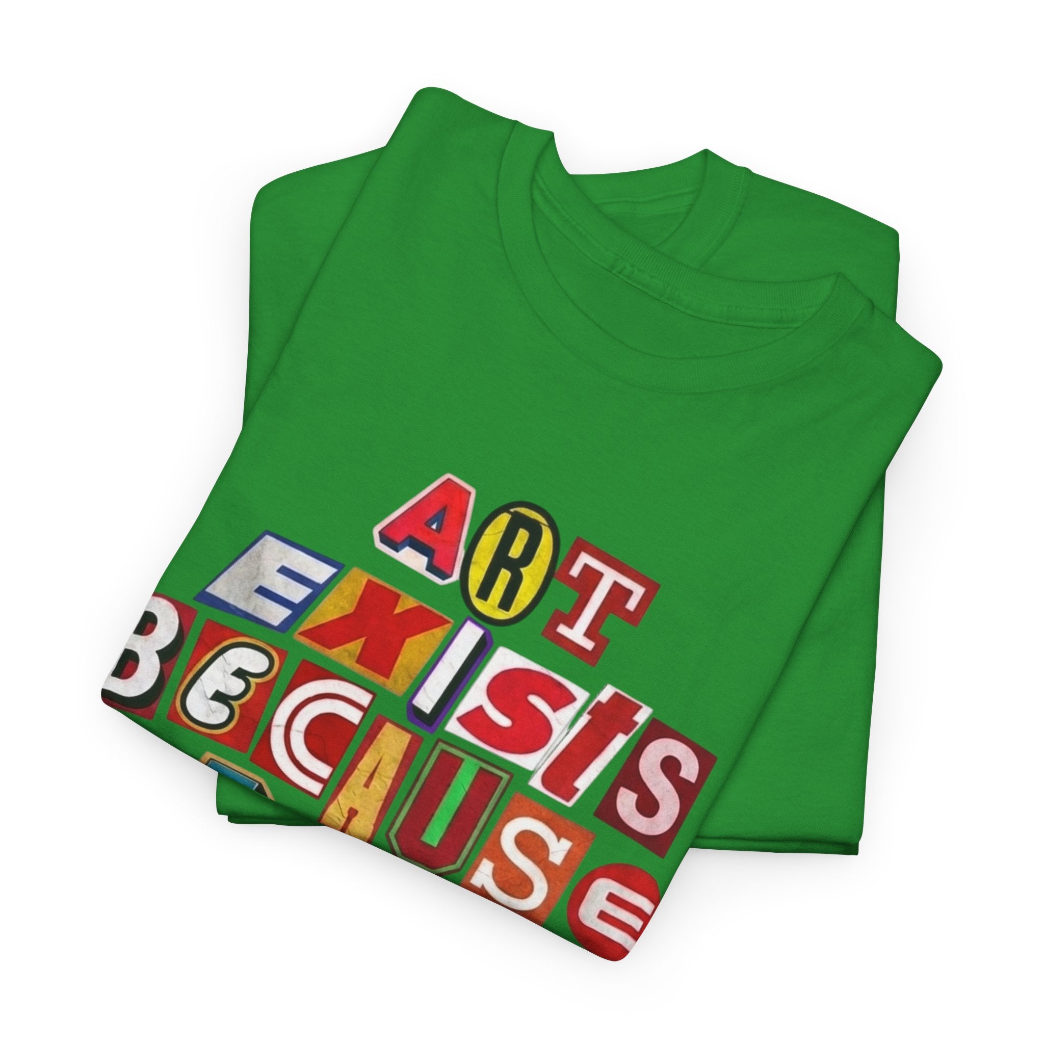 Art Exists Because Life Isn’t Enough — T-Shirt