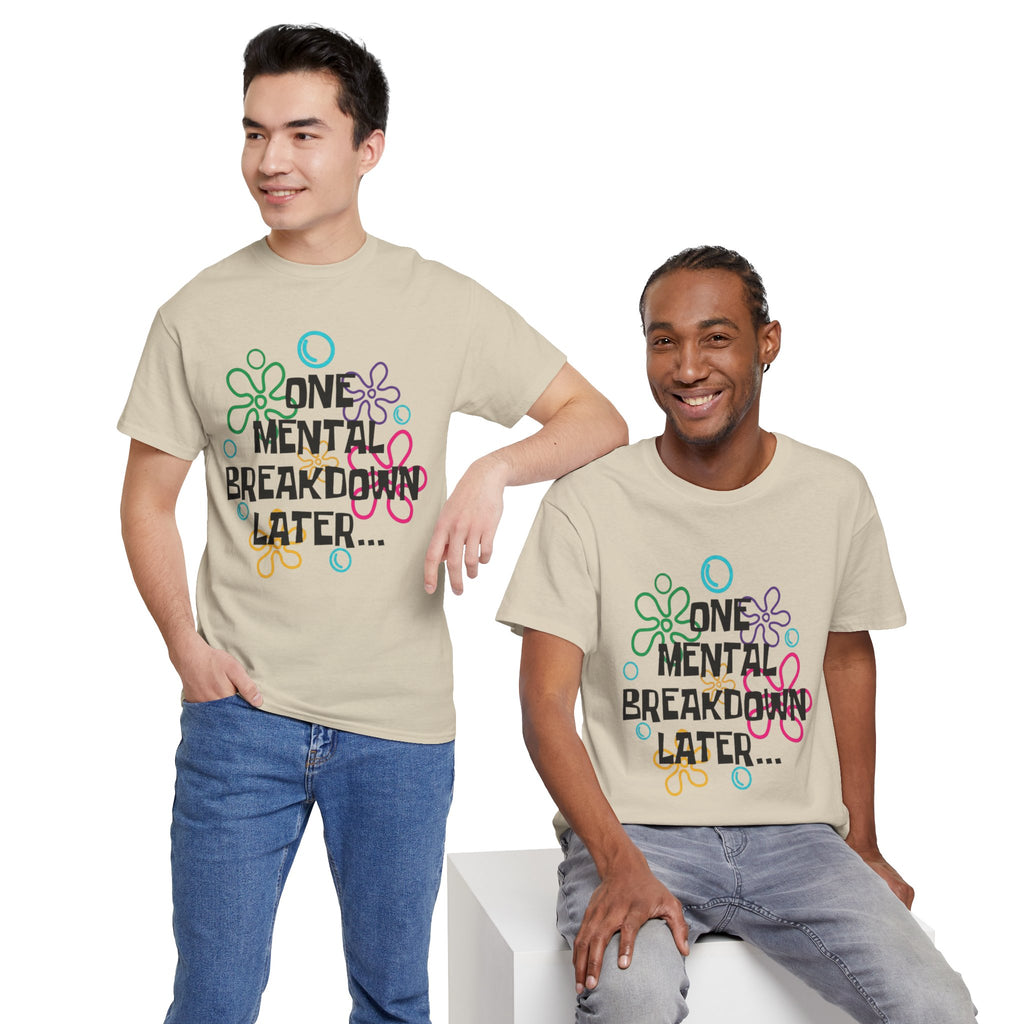 T-Shirt — "One Mental Breakdown Later"