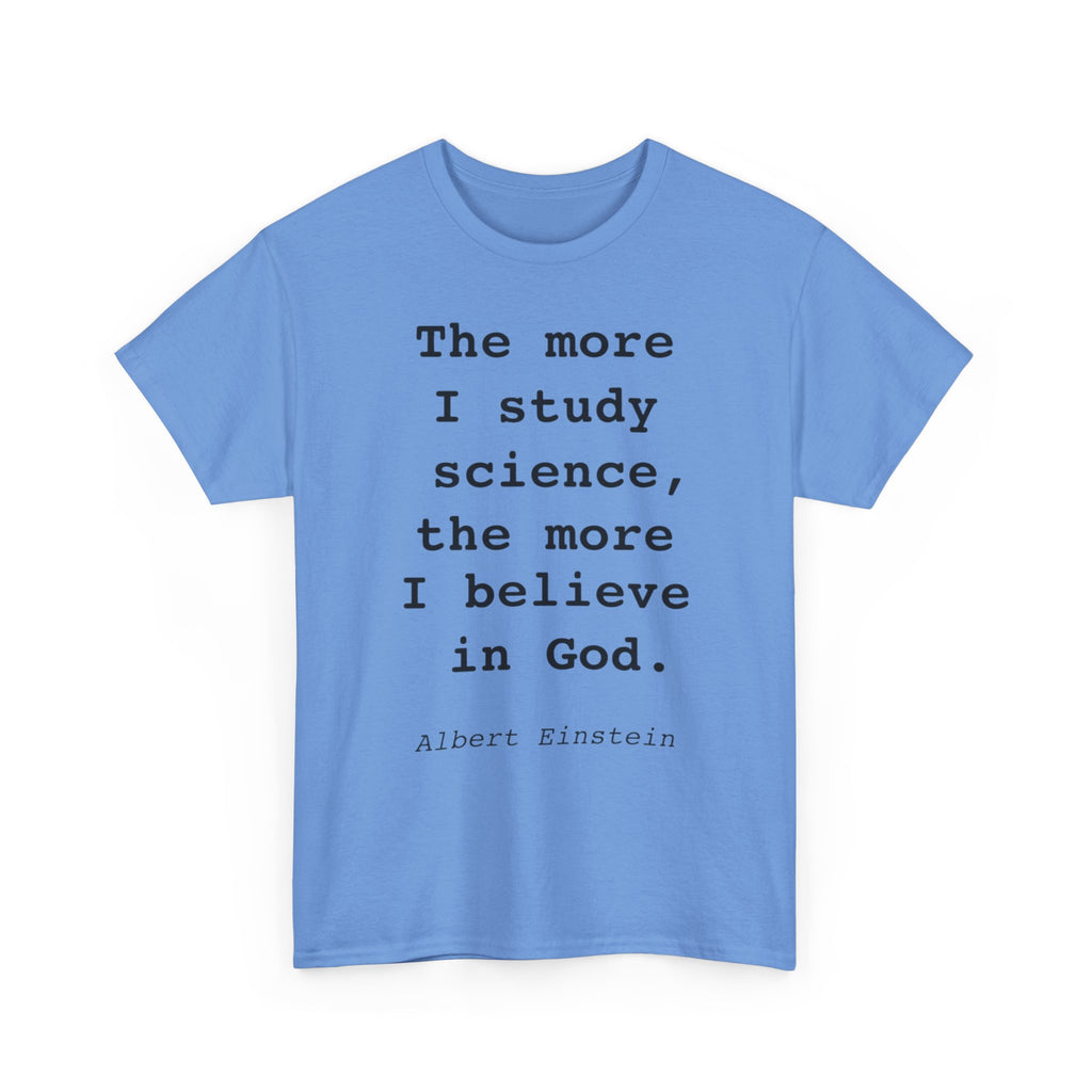 “The more I study science, the more I believe in God” —  T‑Shirt