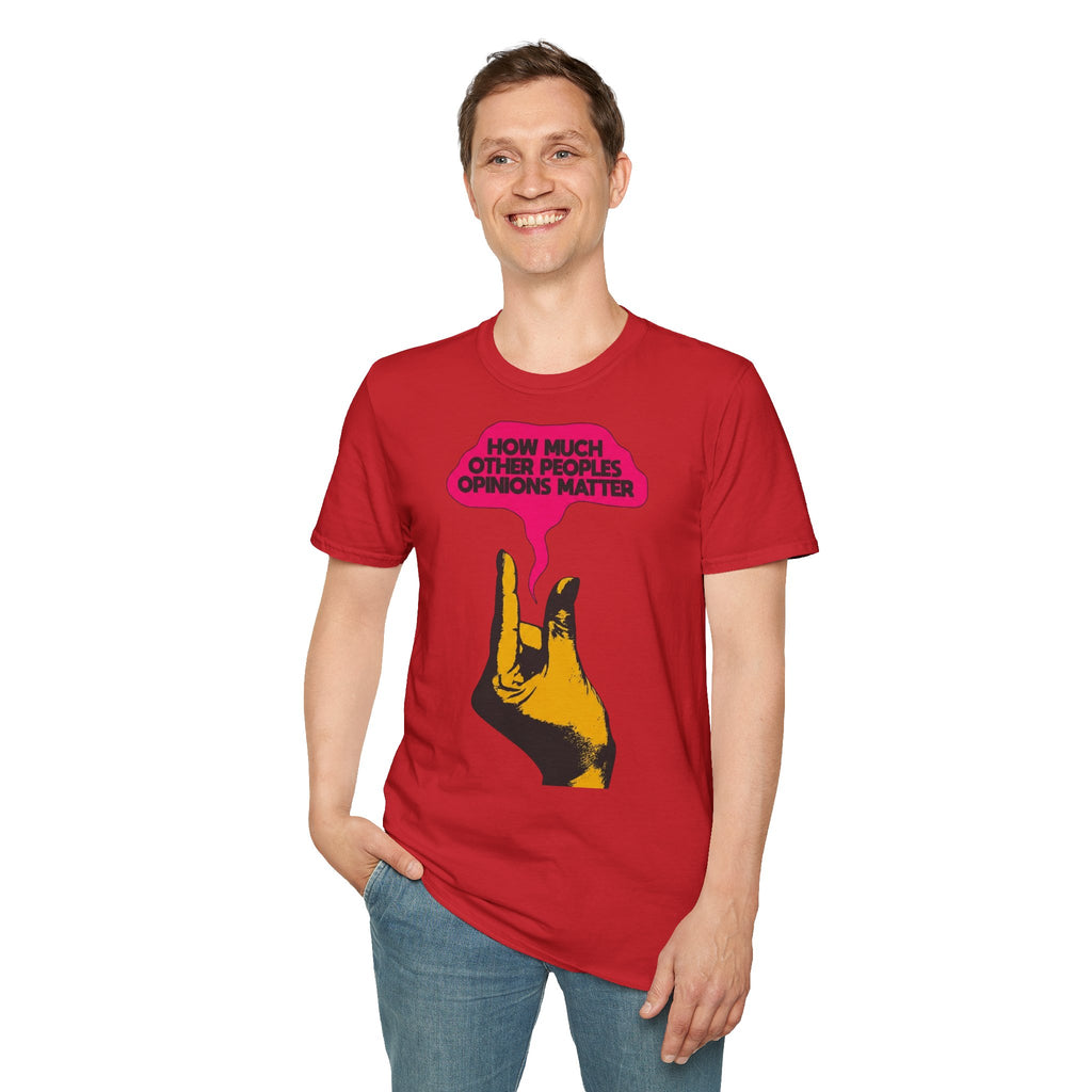 'How Much Other Peoples Opinions Matter' — T-Shirt