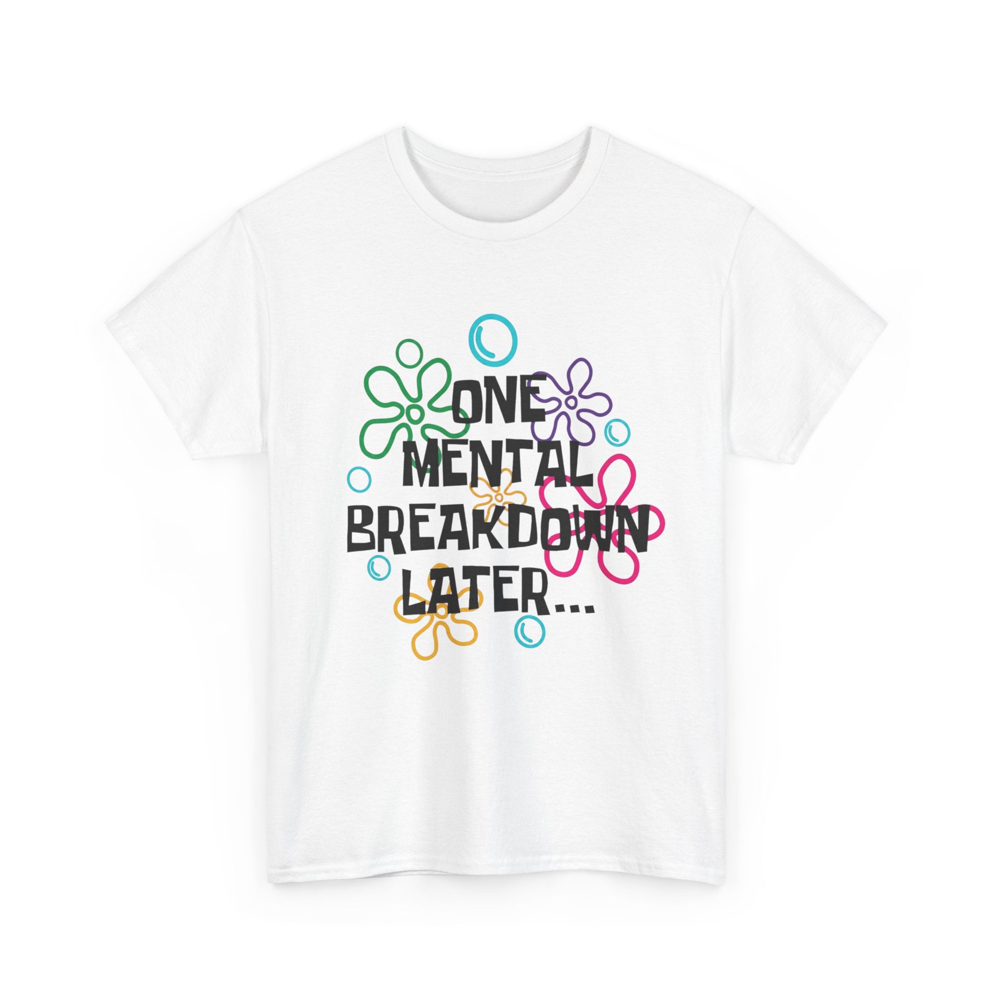 T-Shirt — "One Mental Breakdown Later"