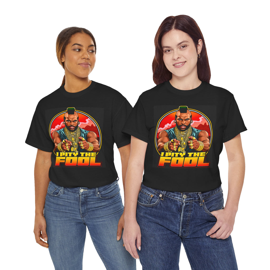 I Pity the Fool — T-Shirt