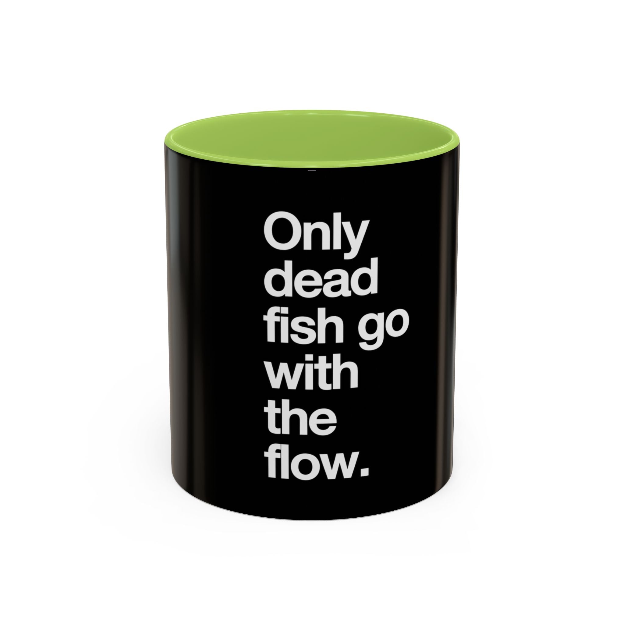 "Only Dead Fish Go With The Flow" — Coffee Mug
