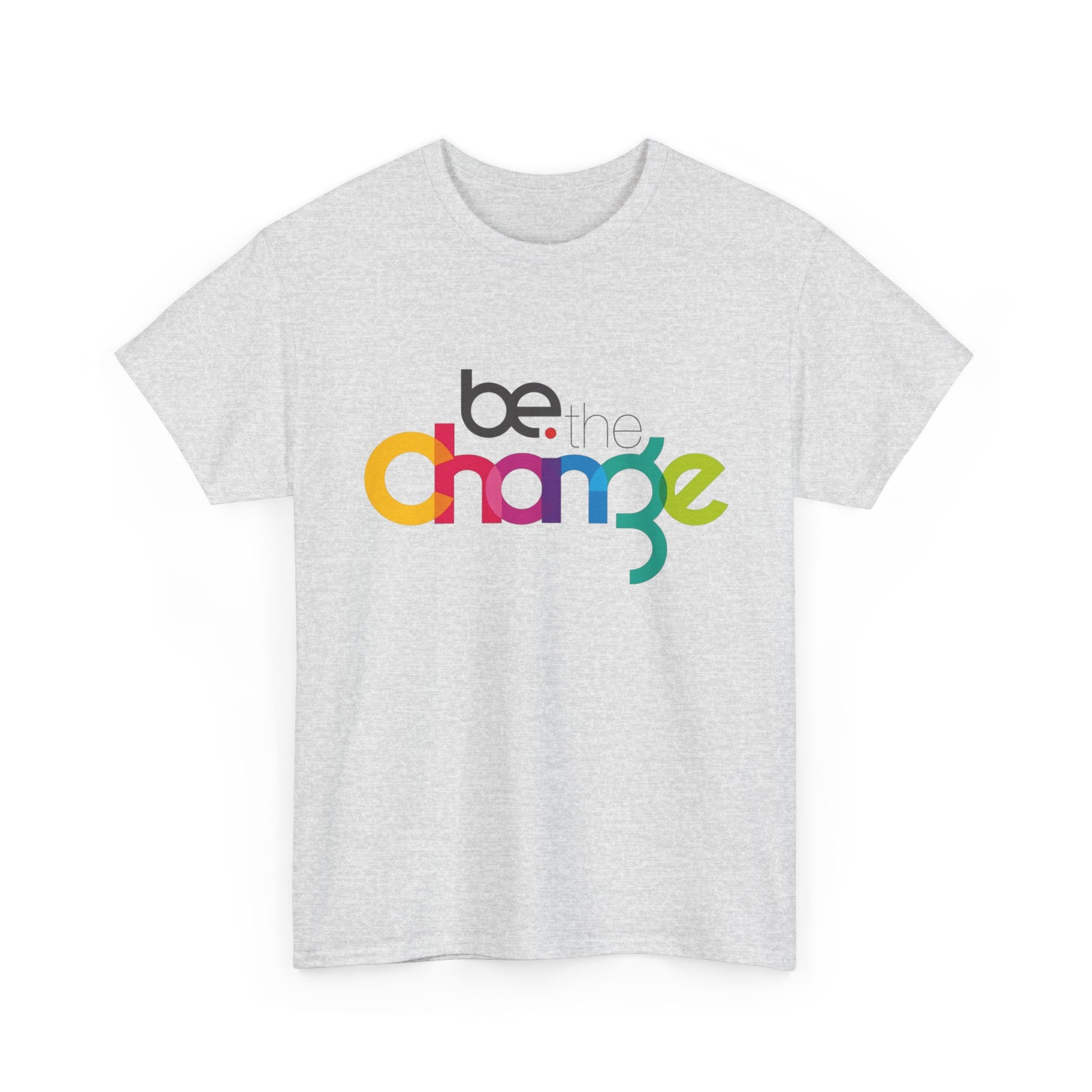 Be the Change — T-Shirt