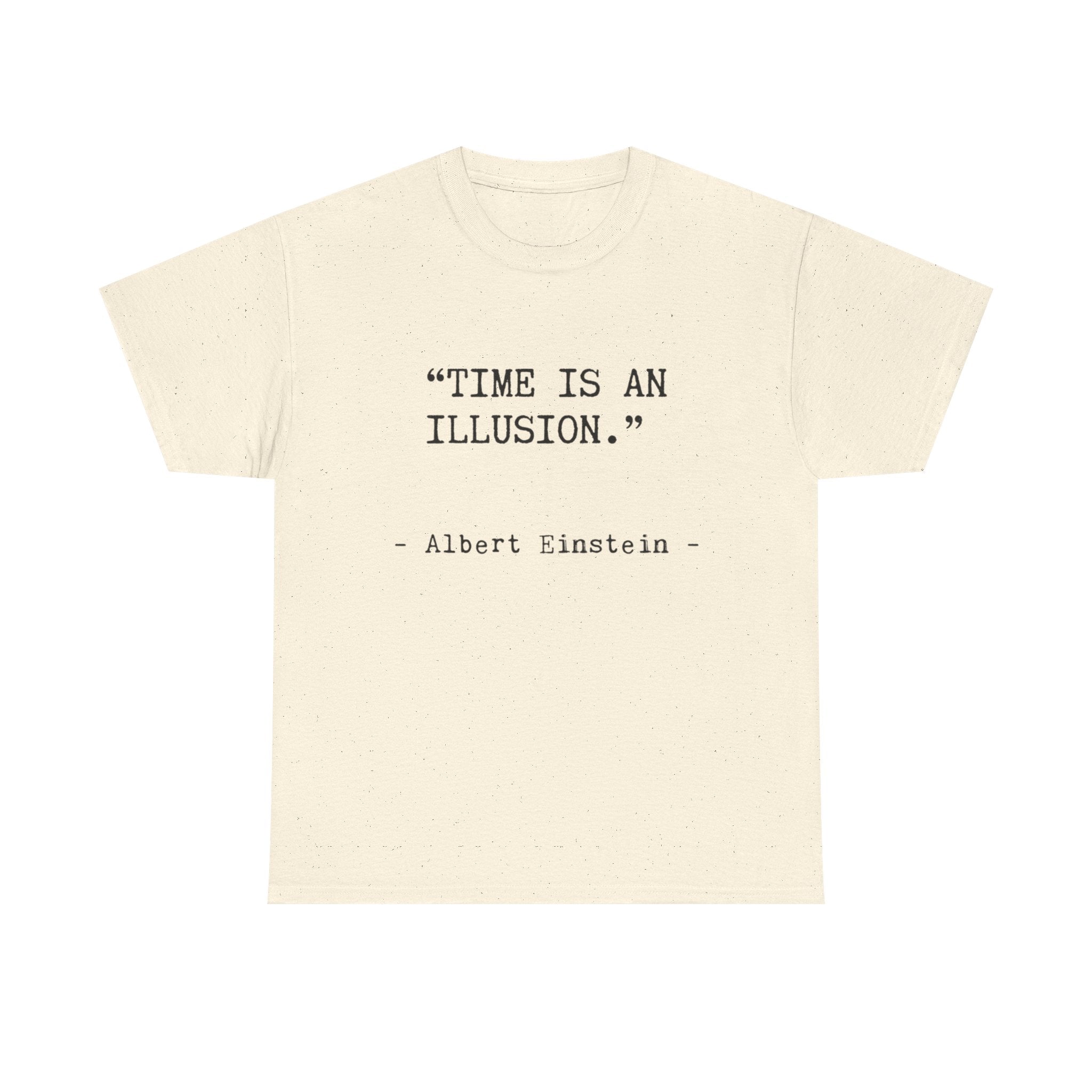 “Time Is an Illusion.” Albert Einstein — T Shirt
