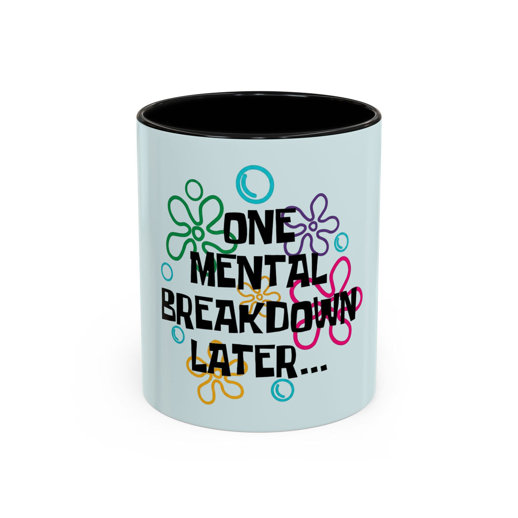 "One Mental Breakdown Later" — Coffee Mug