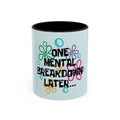 "One Mental Breakdown Later" — Coffee Mug