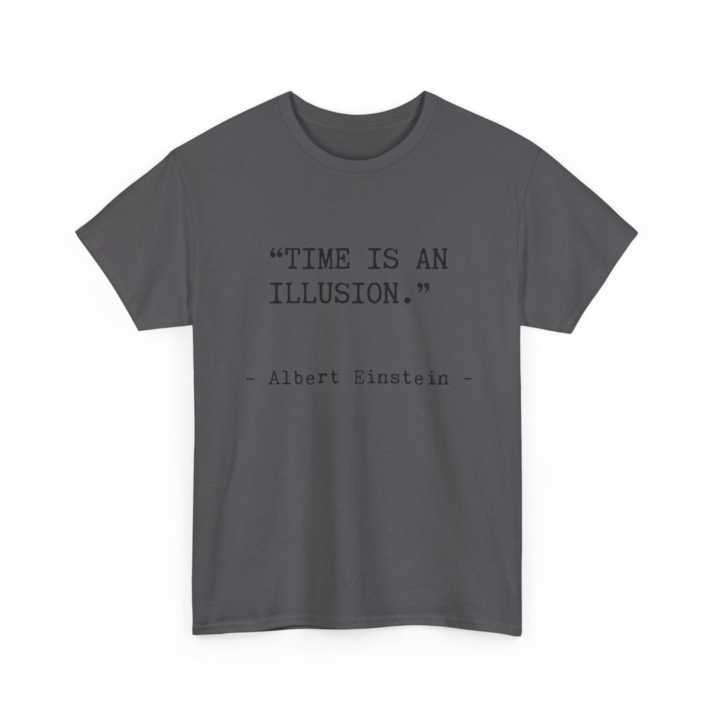 “Time Is an Illusion.” Albert Einstein — T Shirt