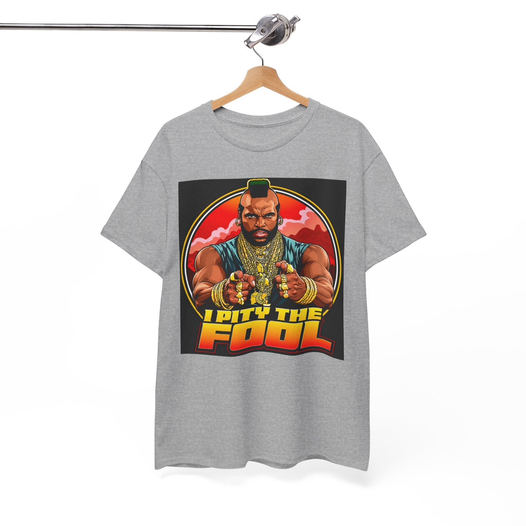 I Pity the Fool — T-Shirt