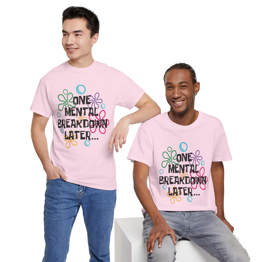 T-Shirt — "One Mental Breakdown Later"