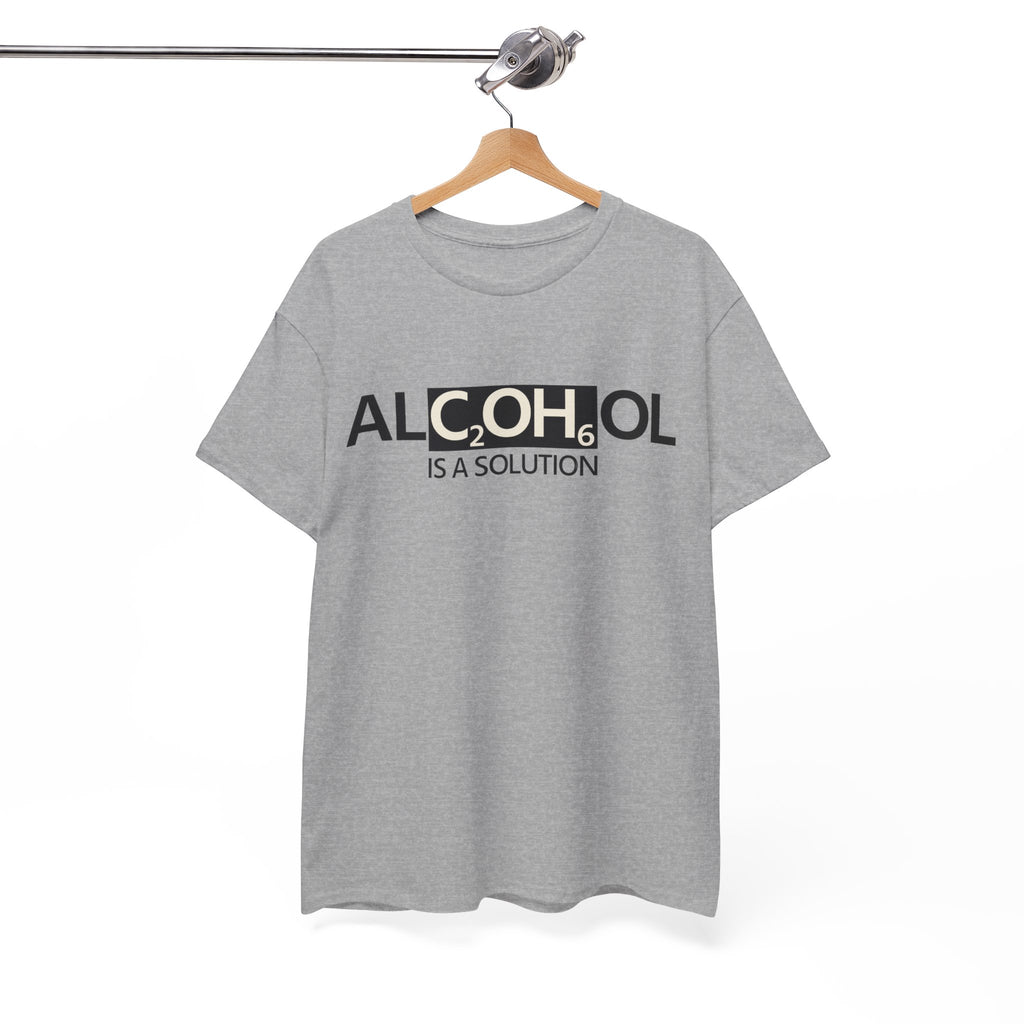 "Alcohol Is A Solution" — T-Shirt