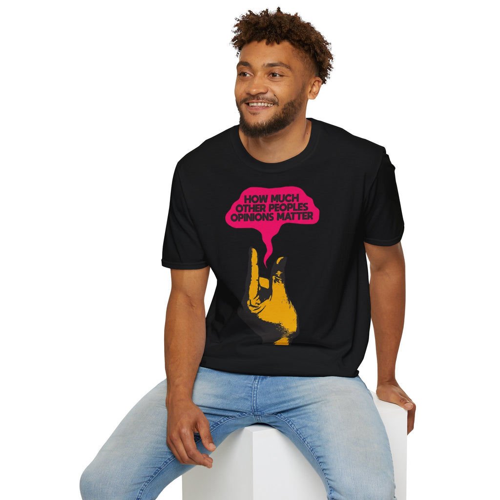 'How Much Other Peoples Opinions Matter' — T-Shirt