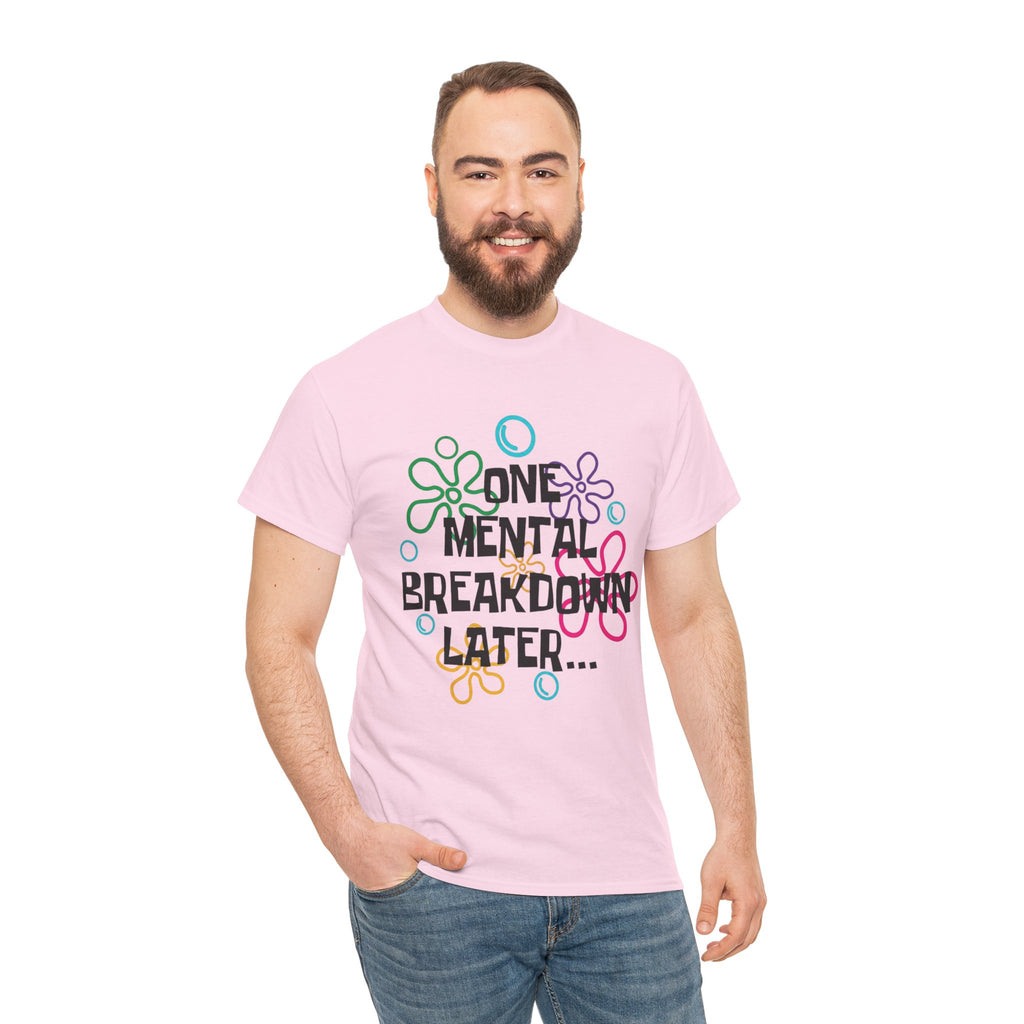 T-Shirt — "One Mental Breakdown Later"