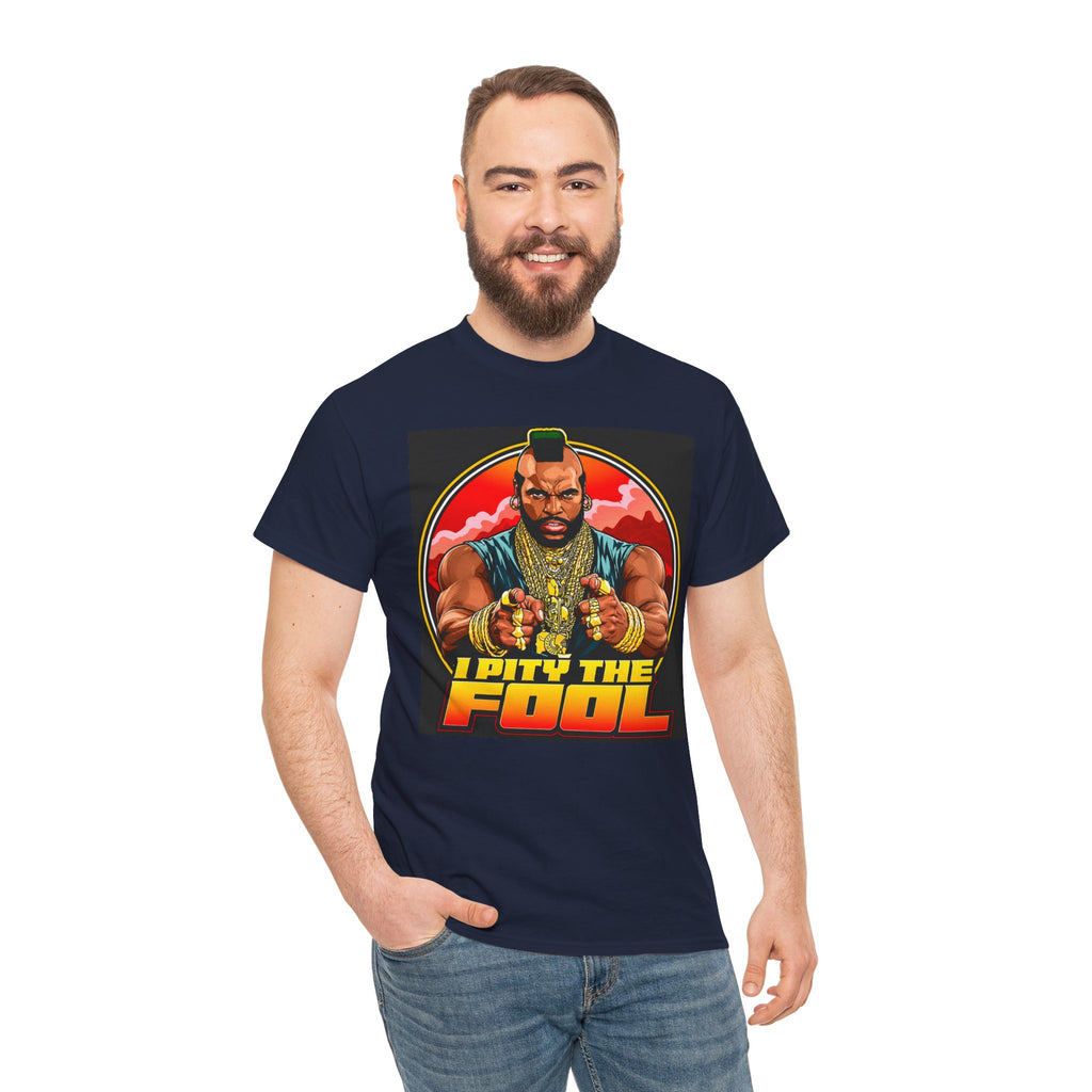 I Pity the Fool — T-Shirt
