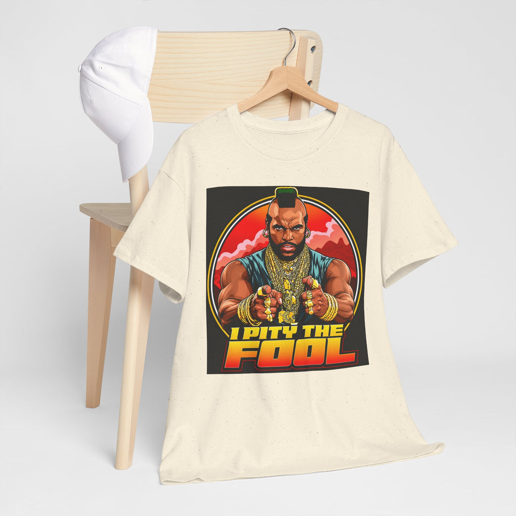 I Pity the Fool — T-Shirt