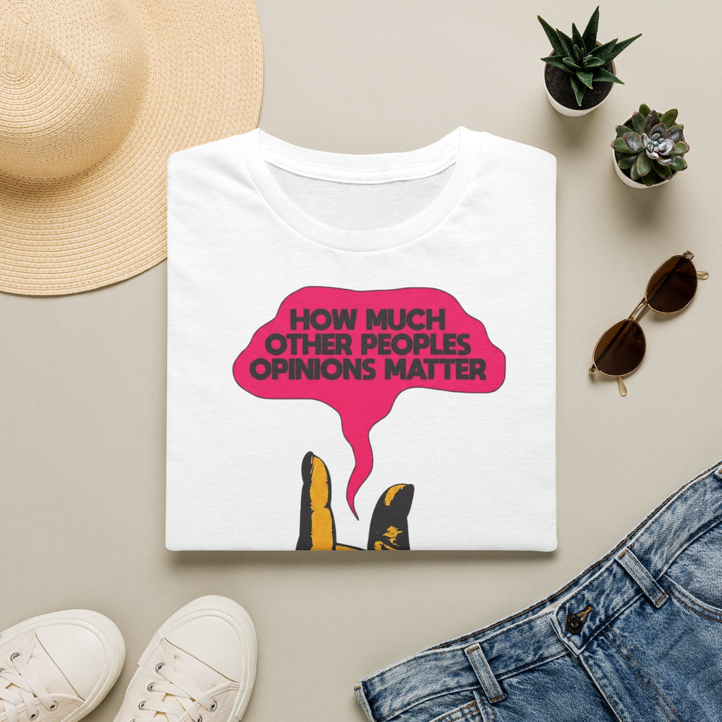 How Much Other People's Opinions Matter T-Shirt – Funny Graphic Tee