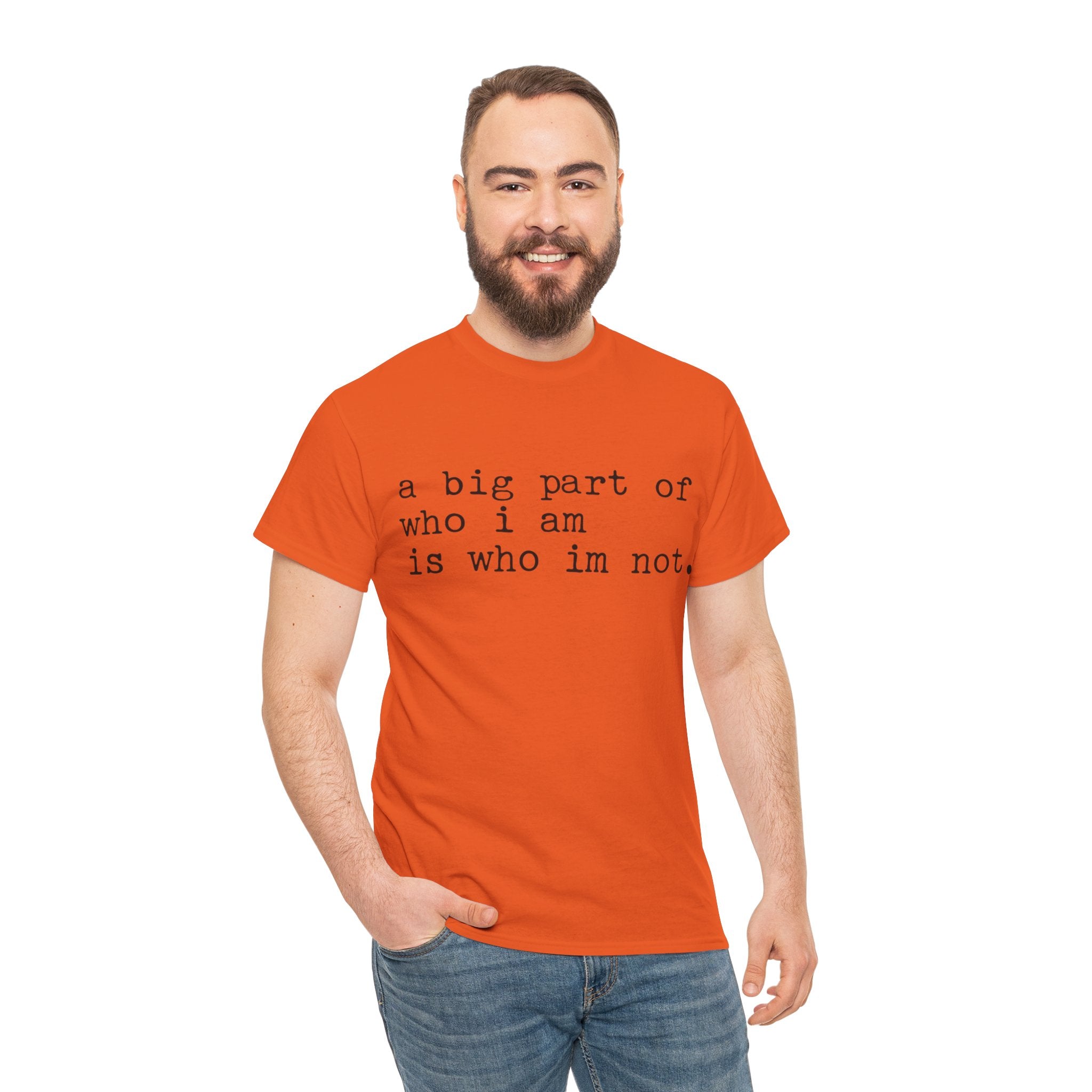 "a big part of who I am is who I’m not" — T-Shirt